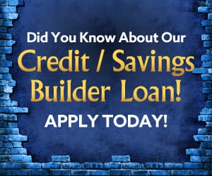 Banner that reads: Did you know about our Credit/Savings Builder Loan? Appy today!