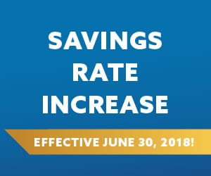 A solid blue background with the following words in white: Savings Rate Increase Effective June 30, 2018!
