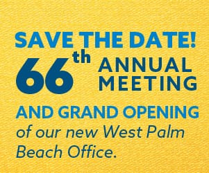 Save the date! 66th Annual Meeting and Grand Opening of our new West Palm Beach office.
