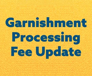 A yellow tile with the words in blue: Garnishment Processing Fee Update