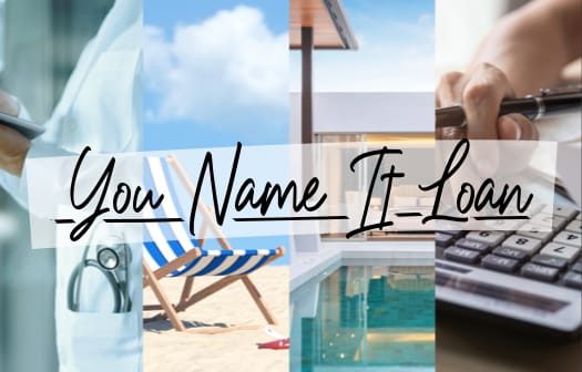 A collage of a doctor, beach chair and pool deck. Across the middle, the words: You Name It Loan.