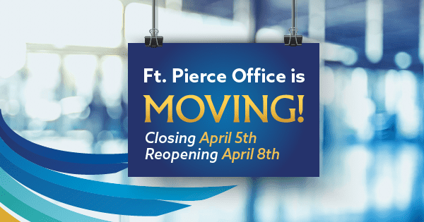 Against a blurred background a banner hangs by two clips with the words: Ft. Pierce Office is Moving! Closing April 5th. Reopening April 8th.