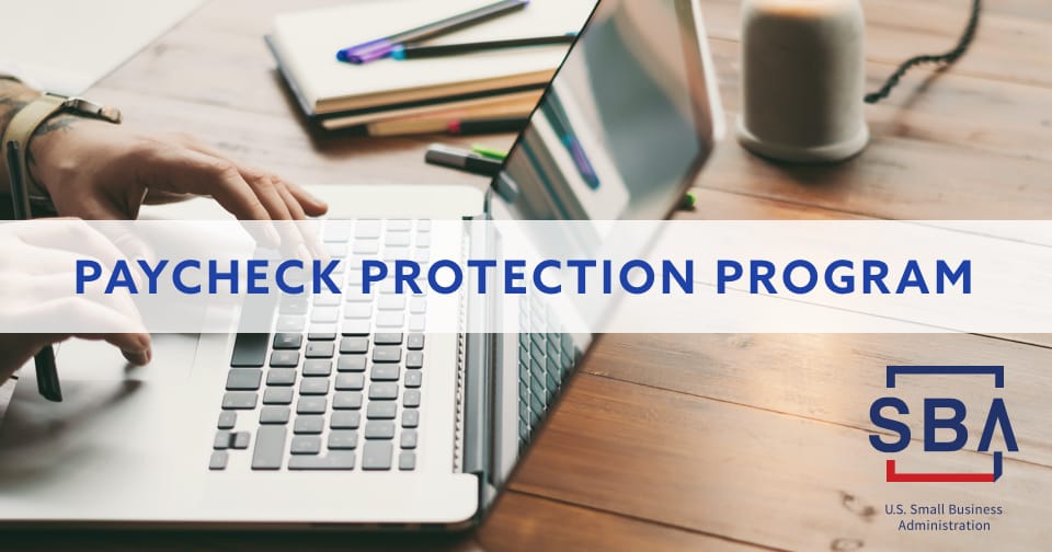 A person sitting at a desk using a laptop. Across the middle, the words: Paycheck Protection Program. At the bottom right, the SBA logo.