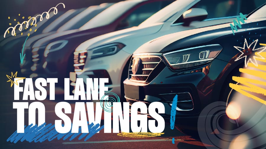 Cars on a dealership lot with colorful fun elements. At the bottom left, the words: fast lane to savings.